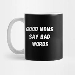 GOOD MOMS SAY BAD WORDS WHITE TEXT Mug